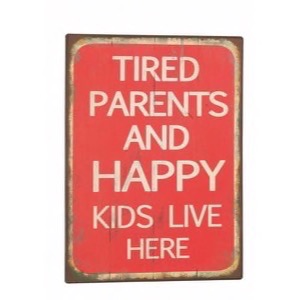 Metal skilt 26x35cm Tired Parents And Happy...